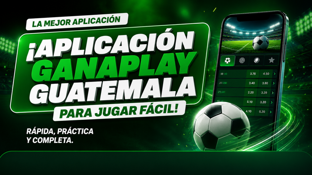 Aplicación GanaPlay Guatemala: cómo usarla y ventajas- apuestas deportivas y casino